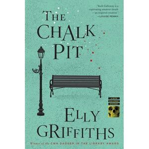 The Chalk Pit: A Mystery -- Elly Griffiths